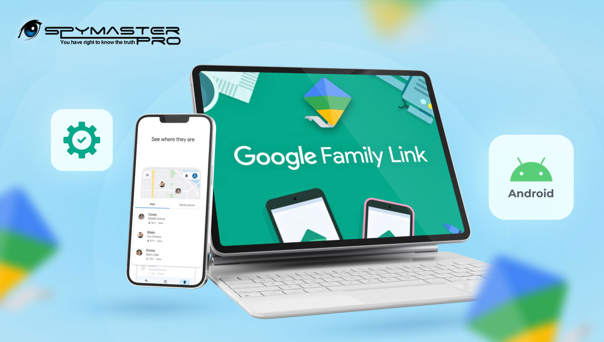 Unlocking Family Safety: A Step-by-Step Guide to Activating Google Family Link on Android with SpymasterPro