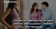 Glauben S, dass Ihre Frau/Ihr Mann noch mit dem Ex spricht? – Wahrheit statt Täuschung